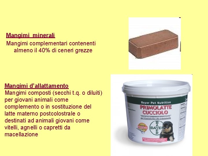 Mangimi minerali Mangimi complementari contenenti almeno il 40% di ceneri grezze Mangimi d’allattamento Mangimi