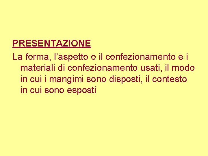 PRESENTAZIONE La forma, l’aspetto o il confezionamento e i materiali di confezionamento usati, il