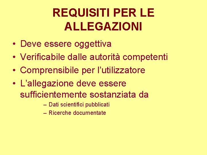 REQUISITI PER LE ALLEGAZIONI • • Deve essere oggettiva Verificabile dalle autorità competenti Comprensibile