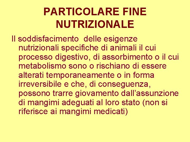 PARTICOLARE FINE NUTRIZIONALE Il soddisfacimento delle esigenze nutrizionali specifiche di animali il cui processo