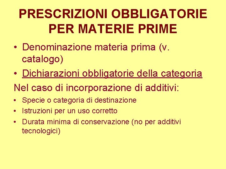 PRESCRIZIONI OBBLIGATORIE PER MATERIE PRIME • Denominazione materia prima (v. catalogo) • Dichiarazioni obbligatorie