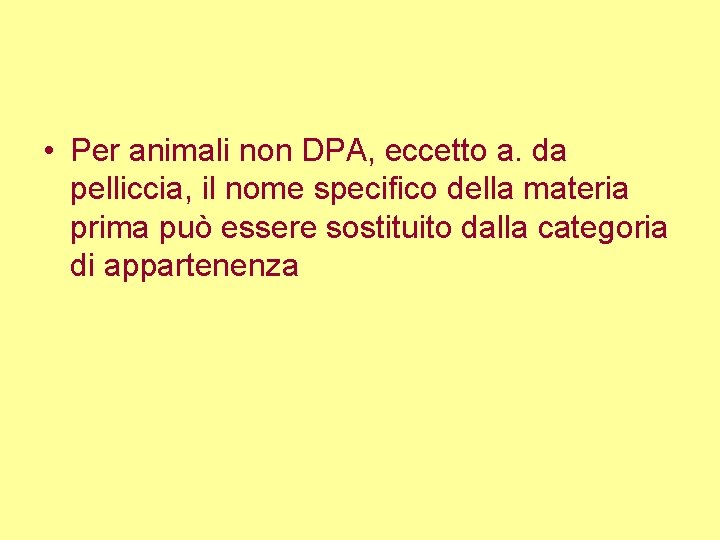  • Per animali non DPA, eccetto a. da pelliccia, il nome specifico della