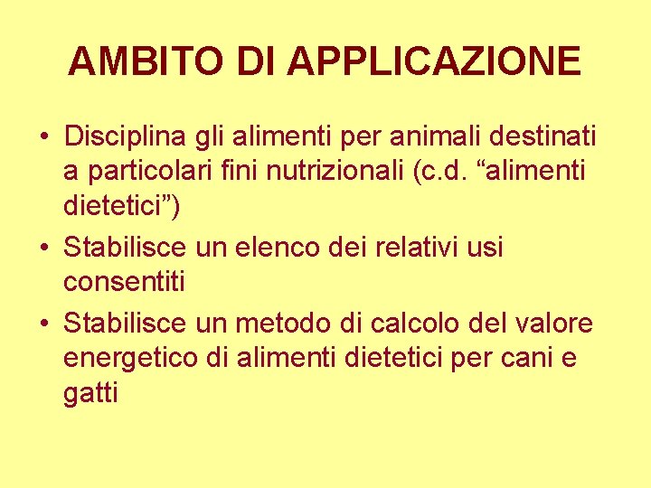 AMBITO DI APPLICAZIONE • Disciplina gli alimenti per animali destinati a particolari fini nutrizionali