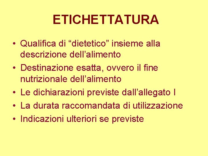 ETICHETTATURA • Qualifica di “dietetico” insieme alla descrizione dell’alimento • Destinazione esatta, ovvero il