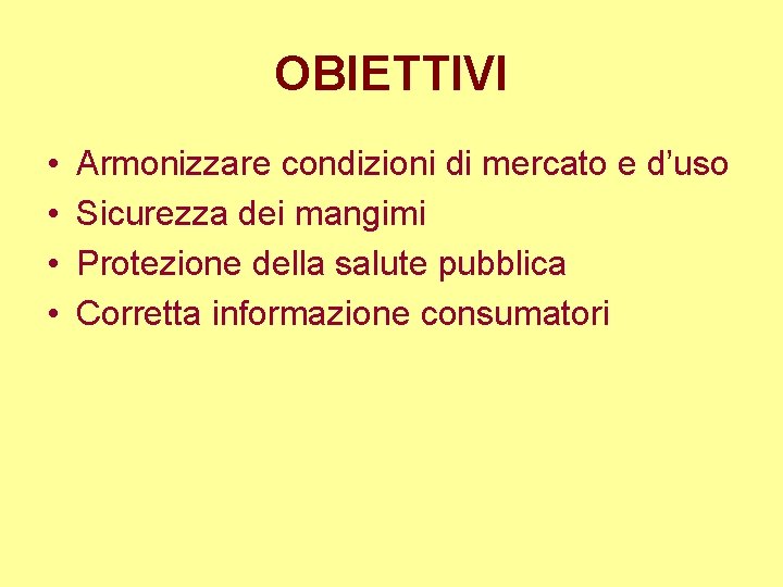 OBIETTIVI • • Armonizzare condizioni di mercato e d’uso Sicurezza dei mangimi Protezione della