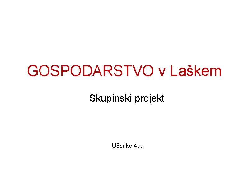 GOSPODARSTVO v Laškem Skupinski projekt Učenke 4. a 