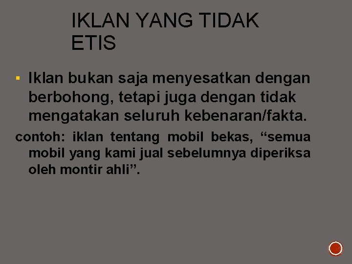 IKLAN YANG TIDAK ETIS ▪ Iklan bukan saja menyesatkan dengan berbohong, tetapi juga dengan