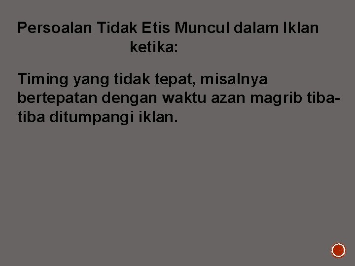 Persoalan Tidak Etis Muncul dalam Iklan ketika: Timing yang tidak tepat, misalnya bertepatan dengan