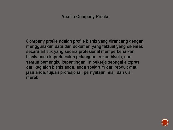 Apa itu Company Profile Company profile adalah profile bisnis yang dirancang dengan menggunakan data