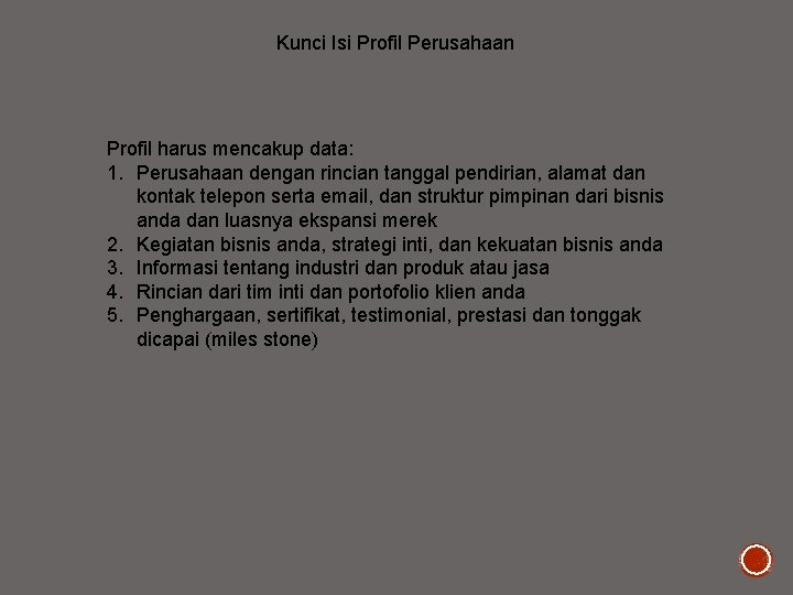 Kunci Isi Profil Perusahaan Profil harus mencakup data: 1. Perusahaan dengan rincian tanggal pendirian,