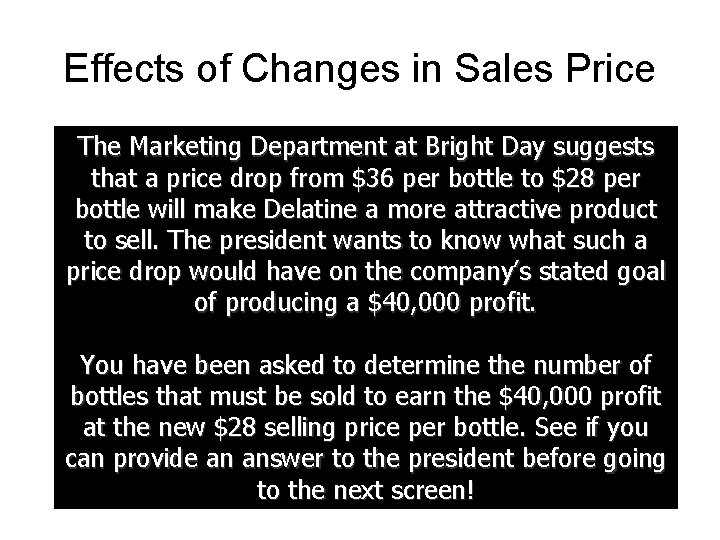 Effects of Changes in Sales Price The Marketing Department at Bright Day suggests that