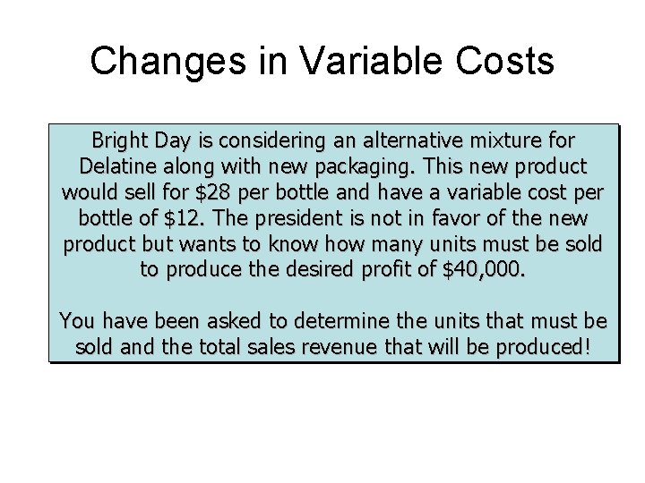 Changes in Variable Costs Bright Day is considering an alternative mixture for Delatine along