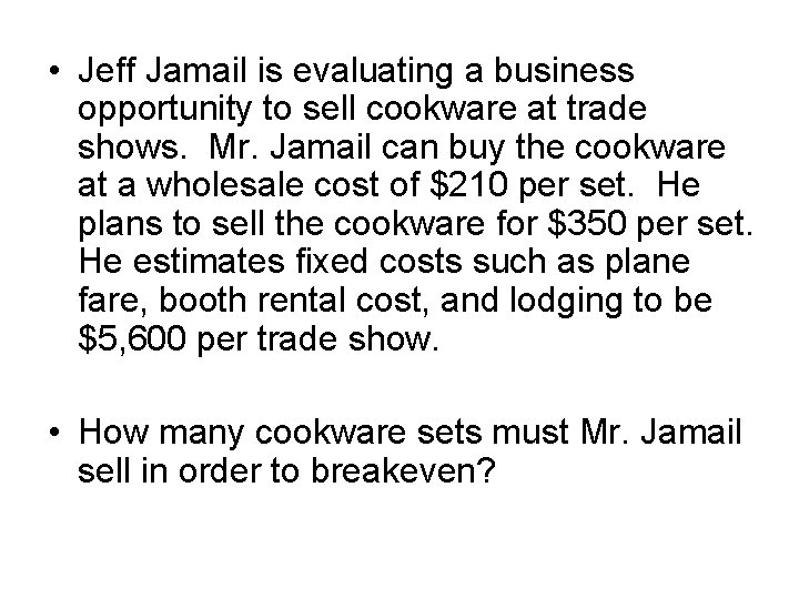  • Jeff Jamail is evaluating a business opportunity to sell cookware at trade