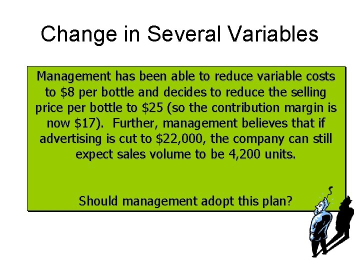 Change in Several Variables Management has been able to reduce variable costs to $8