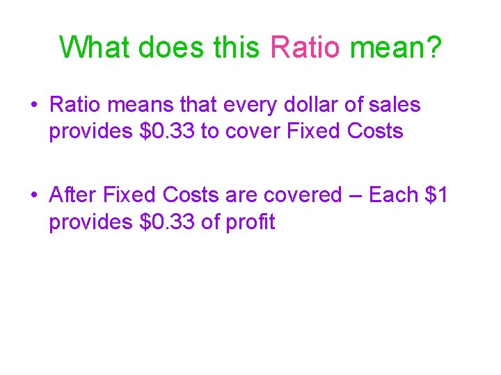 What does this Ratio mean? • Ratio means that every dollar of sales provides