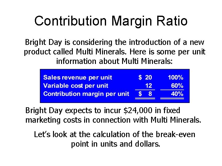 Contribution Margin Ratio Bright Day is considering the introduction of a new product called