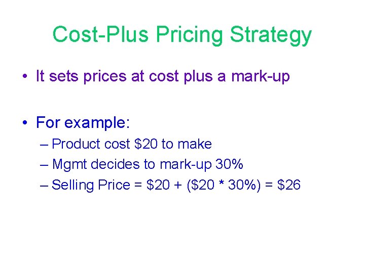 Cost-Plus Pricing Strategy • It sets prices at cost plus a mark-up • For