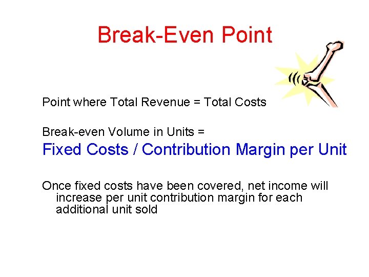 Break-Even Point where Total Revenue = Total Costs Break-even Volume in Units = Fixed