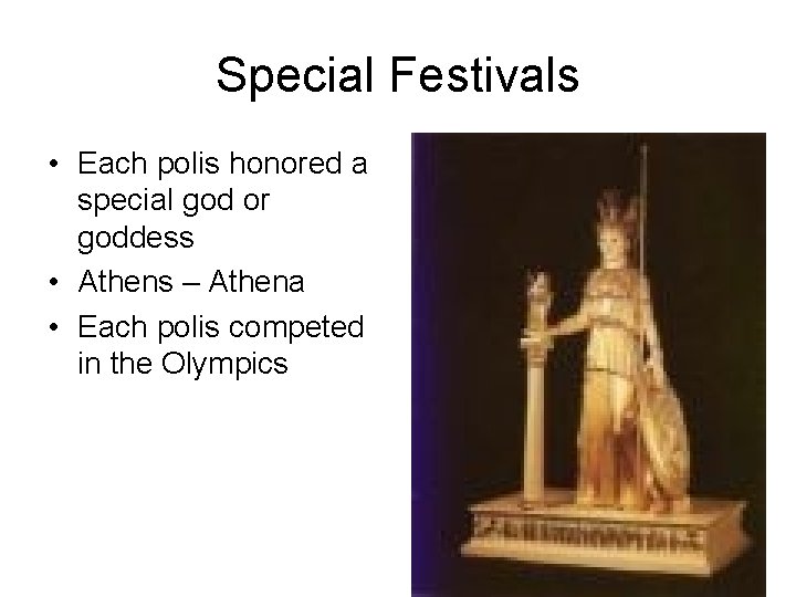 Special Festivals • Each polis honored a special god or goddess • Athens –
