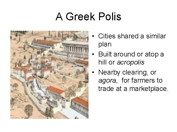 A Greek Polis • Cities shared a similar plan • Built around or atop