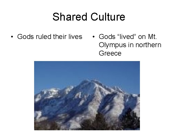 Shared Culture • Gods ruled their lives • Gods “lived” on Mt. Olympus in