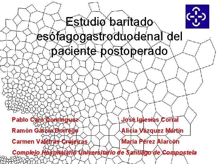 Estudio baritado esófagogastroduodenal del paciente postoperado Pablo Caro Domínguez José Iglesias Corral Ramón García