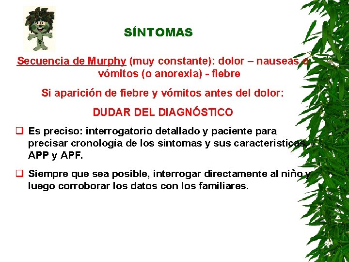 SÍNTOMAS Secuencia de Murphy (muy constante): dolor – nauseas o vómitos (o anorexia) - SÍNTOMAS Secuencia de Murphy (muy constante): dolor – nauseas o vómitos (o anorexia) -