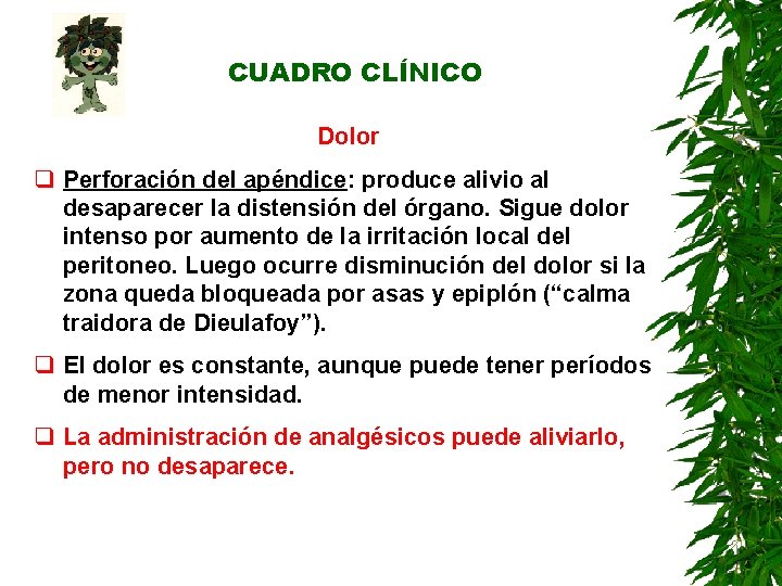 CUADRO CLÍNICO Dolor q Perforación del apéndice: produce alivio al desaparecer la distensión del CUADRO CLÍNICO Dolor q Perforación del apéndice: produce alivio al desaparecer la distensión del