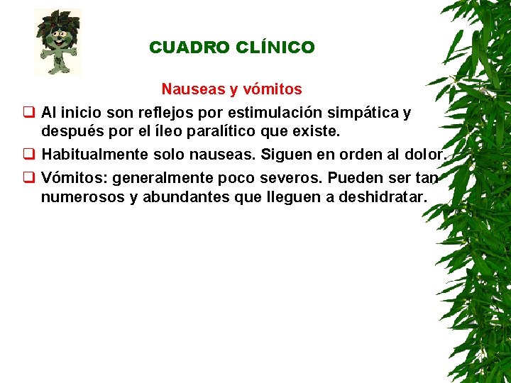CUADRO CLÍNICO Nauseas y vómitos q Al inicio son reflejos por estimulación simpática y CUADRO CLÍNICO Nauseas y vómitos q Al inicio son reflejos por estimulación simpática y