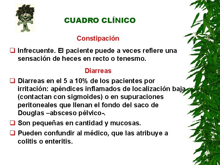 CUADRO CLÍNICO Constipación q Infrecuente. El paciente puede a veces refiere una sensación de CUADRO CLÍNICO Constipación q Infrecuente. El paciente puede a veces refiere una sensación de