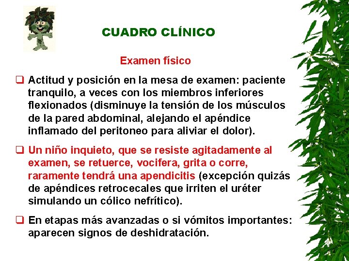 CUADRO CLÍNICO Examen físico q Actitud y posición en la mesa de examen: paciente CUADRO CLÍNICO Examen físico q Actitud y posición en la mesa de examen: paciente