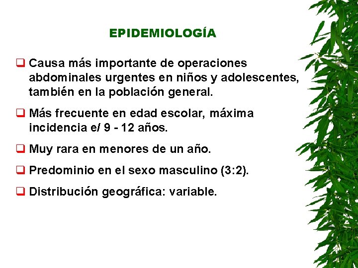 EPIDEMIOLOGÍA q Causa más importante de operaciones abdominales urgentes en niños y adolescentes, también EPIDEMIOLOGÍA q Causa más importante de operaciones abdominales urgentes en niños y adolescentes, también
