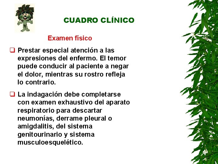 CUADRO CLÍNICO Examen físico q Prestar especial atención a las expresiones del enfermo. El CUADRO CLÍNICO Examen físico q Prestar especial atención a las expresiones del enfermo. El