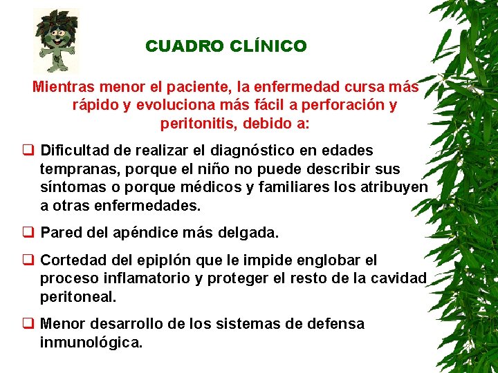 CUADRO CLÍNICO Mientras menor el paciente, la enfermedad cursa más rápido y evoluciona más CUADRO CLÍNICO Mientras menor el paciente, la enfermedad cursa más rápido y evoluciona más
