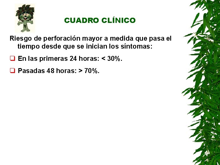 CUADRO CLÍNICO Riesgo de perforación mayor a medida que pasa el tiempo desde que CUADRO CLÍNICO Riesgo de perforación mayor a medida que pasa el tiempo desde que