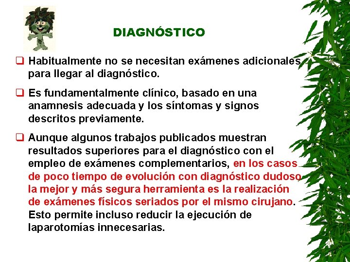 DIAGNÓSTICO q Habitualmente no se necesitan exámenes adicionales para llegar al diagnóstico. q Es DIAGNÓSTICO q Habitualmente no se necesitan exámenes adicionales para llegar al diagnóstico. q Es