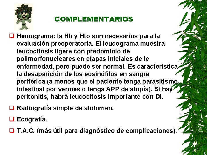COMPLEMENTARIOS q Hemograma: la Hb y Hto son necesarios para la evaluación preoperatoria. El COMPLEMENTARIOS q Hemograma: la Hb y Hto son necesarios para la evaluación preoperatoria. El