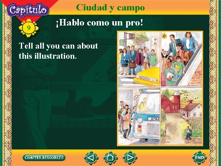 Ciudad y campo 9 ¡Hablo como un pro! Tell all you can about this