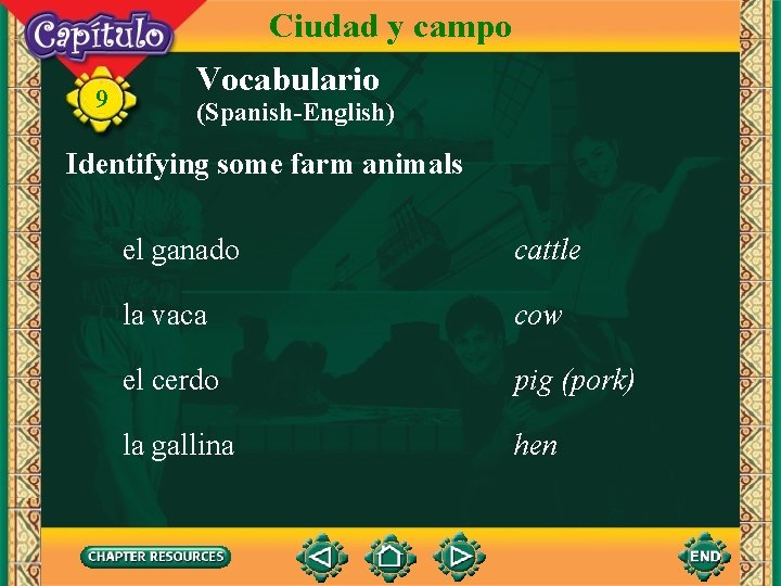 Ciudad y campo 9 Vocabulario (Spanish-English) Identifying some farm animals el ganado cattle la
