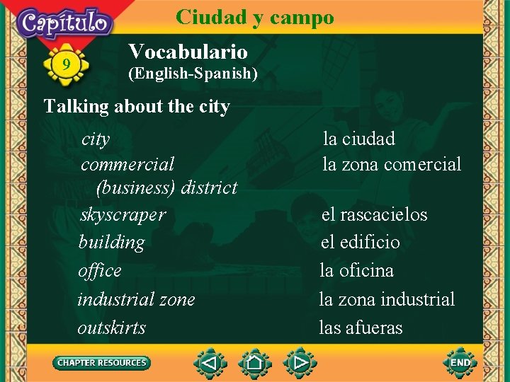 Ciudad y campo 9 Vocabulario (English-Spanish) Talking about the city commercial (business) district skyscraper