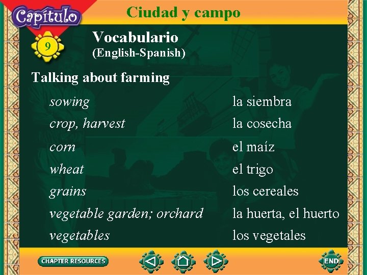 Ciudad y campo 9 Vocabulario (English-Spanish) Talking about farming sowing la siembra crop, harvest