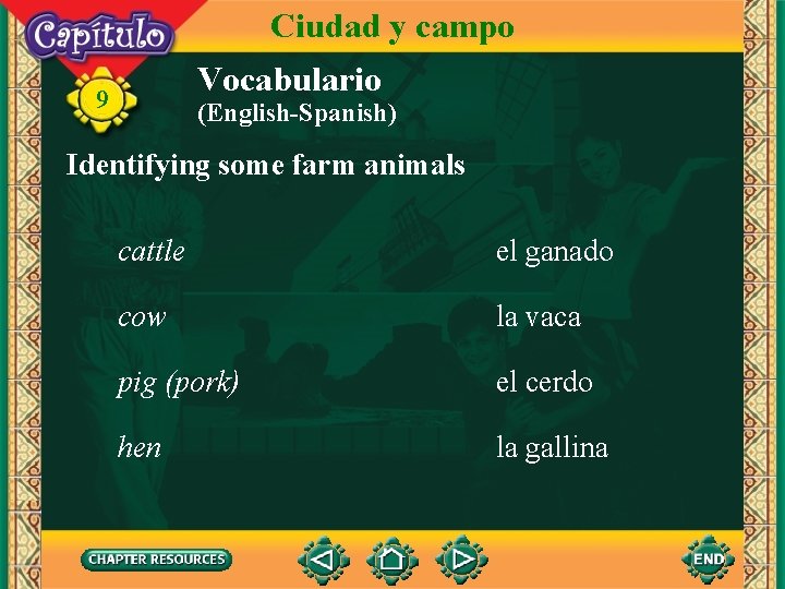 Ciudad y campo Vocabulario 9 (English-Spanish) Identifying some farm animals cattle el ganado cow