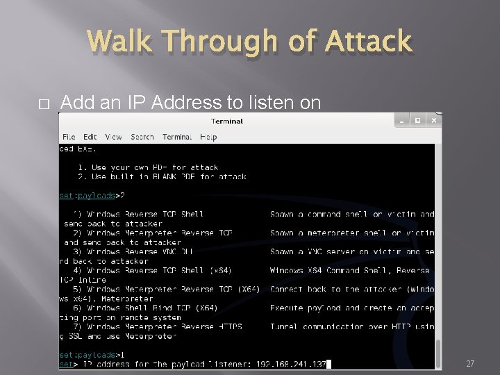 Walk Through of Attack � Add an IP Address to listen on 27 