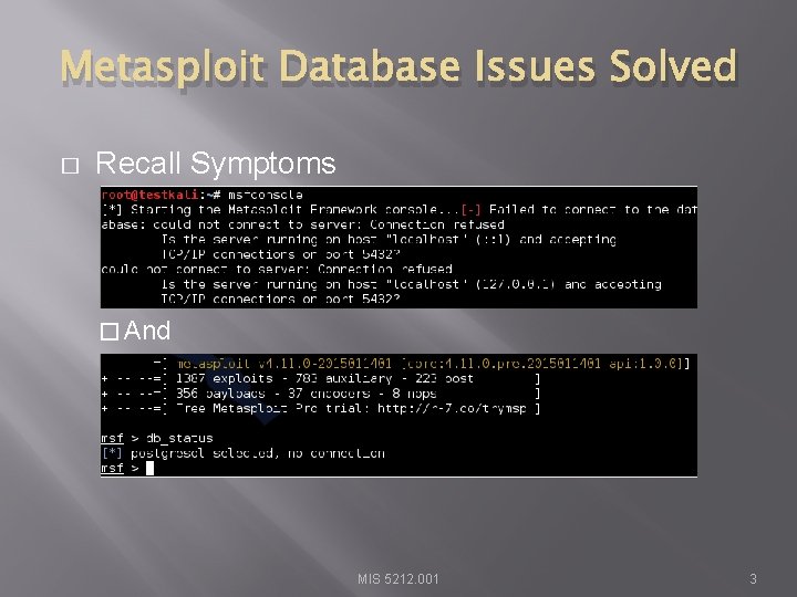 Metasploit Database Issues Solved � Recall Symptoms � And MIS 5212. 001 3 