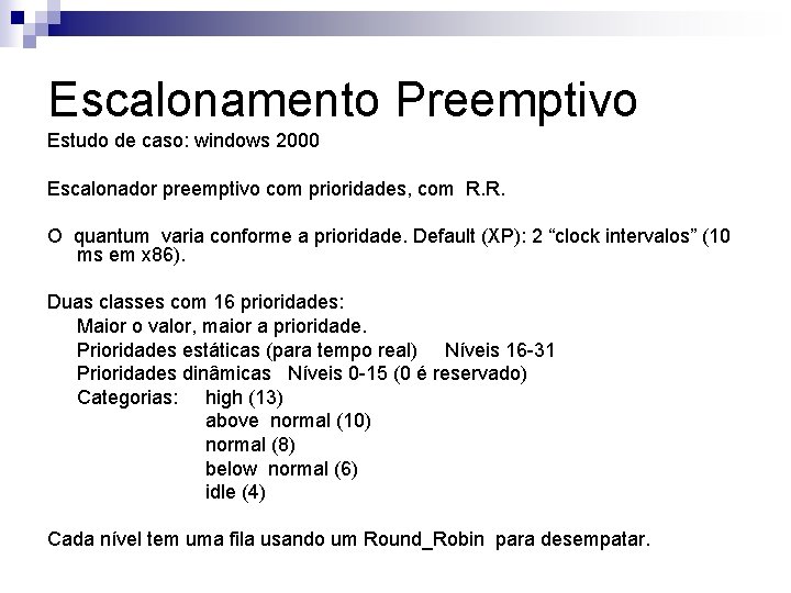 Escalonamento Preemptivo Estudo de caso: windows 2000 Escalonador preemptivo com prioridades, com R. R.