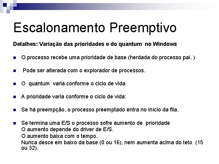 Escalonamento Preemptivo Detalhes: Variação das prioridades e do quantum no Windows n n O