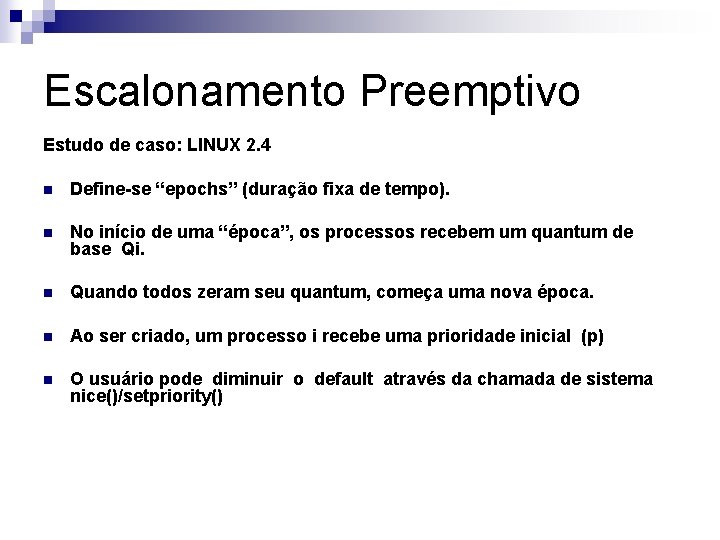 Escalonamento Preemptivo Estudo de caso: LINUX 2. 4 n Define-se “epochs” (duração fixa de