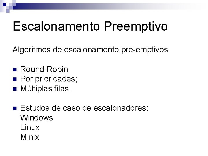 Escalonamento Preemptivo Algoritmos de escalonamento pre-emptivos n n Round-Robin; Por prioridades; Múltiplas filas. Estudos