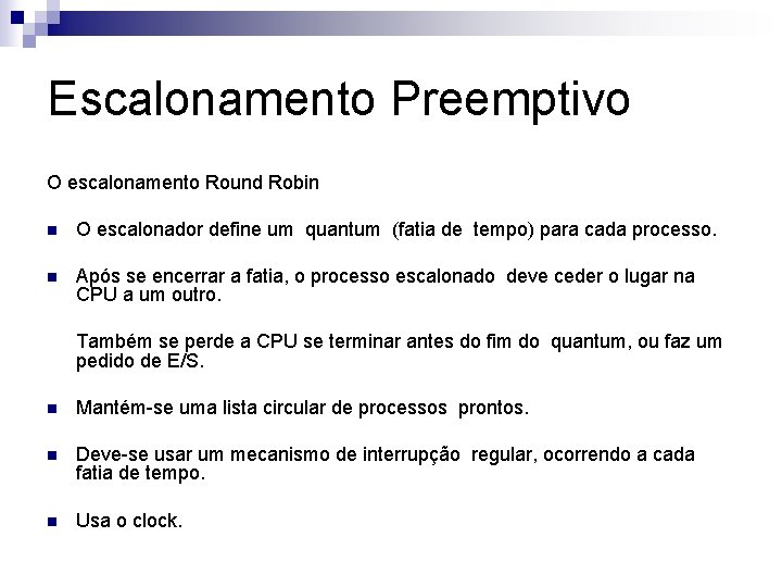 Escalonamento Preemptivo O escalonamento Round Robin n O escalonador define um quantum (fatia de