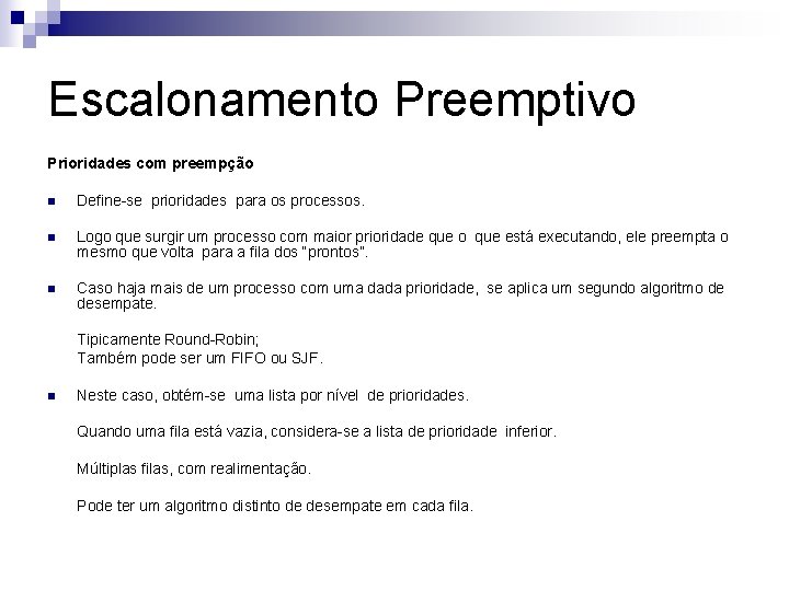 Escalonamento Preemptivo Prioridades com preempção n Define-se prioridades para os processos. n Logo que